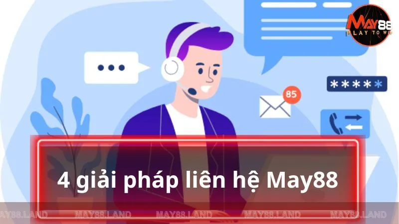 4 giải pháp liên hệ May88 tốc độ nhất