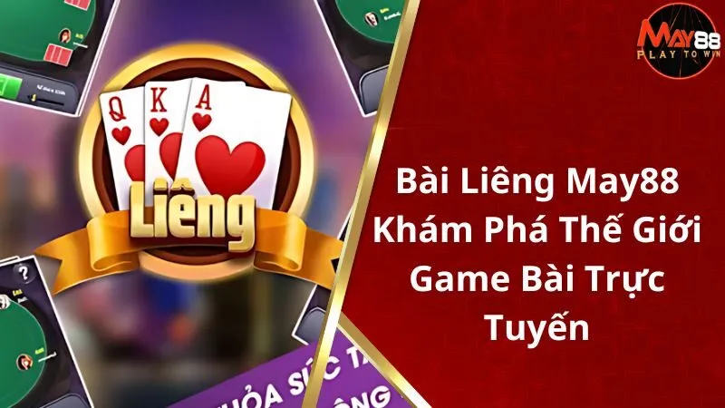 Bài Liêng May88 - Khám Phá Thế Giới Game Bài Trực Tuyến