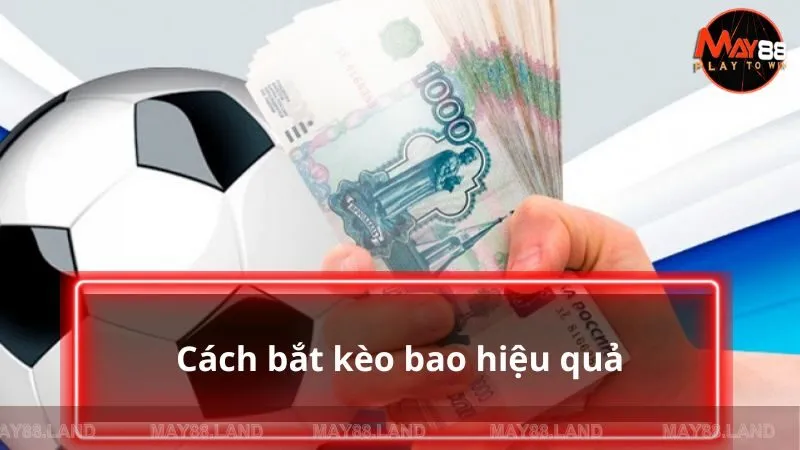 Cách bắt kèo bao hiệu quả