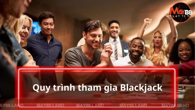 Quy trình tham gia chi tiết dành cho những người mới chưa thành thạo Blackjack 