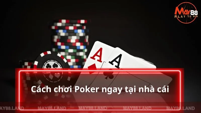 Cách chơi Poker ngay tại nhà cái