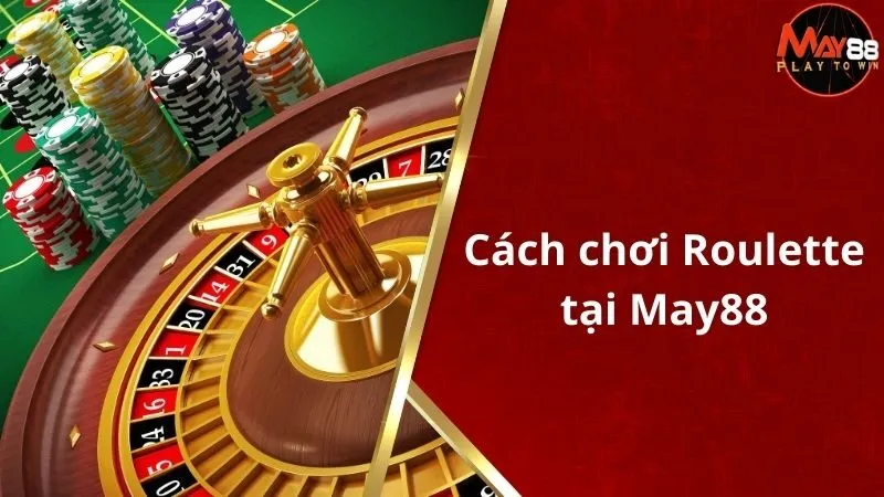 Hướng Dẫn Đầy Đủ Cách Chơi Roulette Cho Người Mới