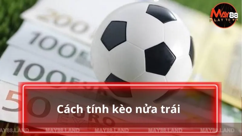 Cách tính kết quả trong kèo chấp nửa trái