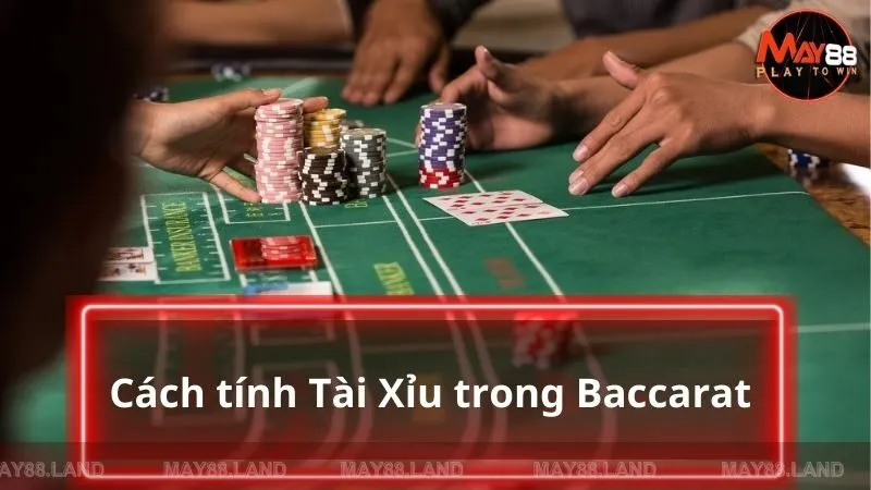 Tài Xỉu có cách tính khá khác biệt trong Baccarat