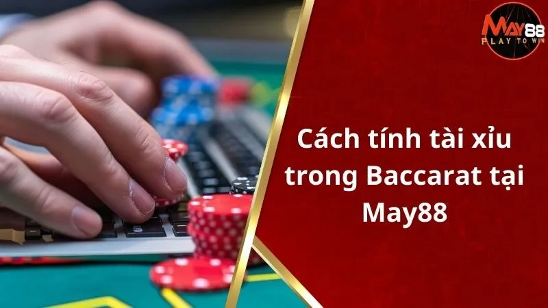 Cách Tính Tài Xỉu Trong Baccarat - Hướng Dẫn Chi Tiết Cho Người Mới