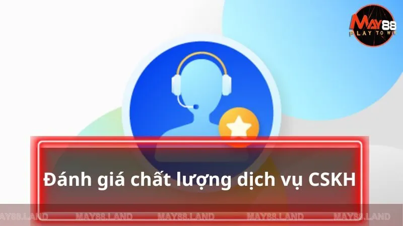 Đánh giá chất lượng dịch vụ CSKH khi liên hệ nhà cái