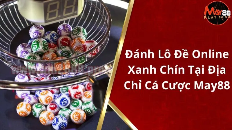 Đánh Lô Đề Online Xanh Chín Tại Địa Chỉ Cá Cược May88