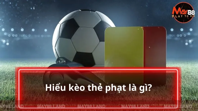 Hiểu kèo thẻ phạt là gì?