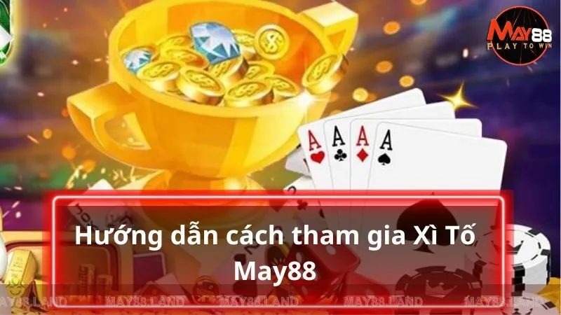 Hướng dẫn tân binh cách tham gia Xì Tố 