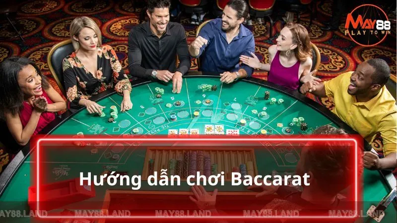 Hướng dẫn chơi Baccarat siêu đơn giản