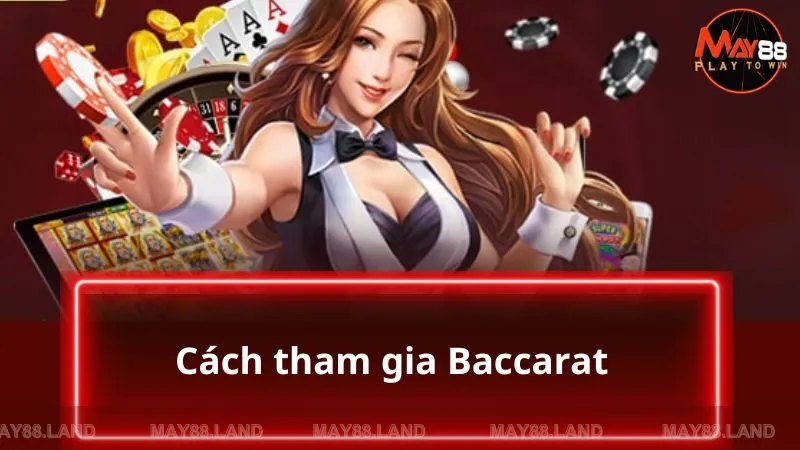 Hướng dẫn cách tham gia vào sòng Baccarat