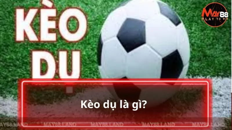 Kèo dụ là sao?