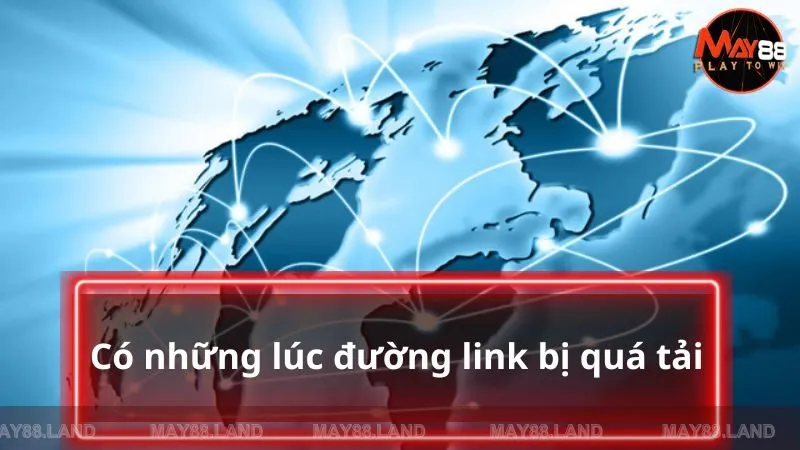 Có những lúc đường link bị quá tải