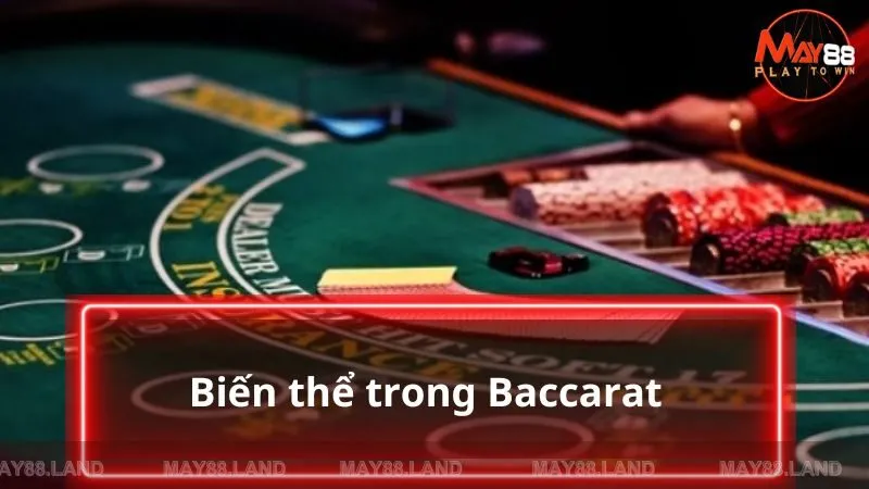 Luật chơi Baccarat sẽ có nhiều biến thể khác nhau