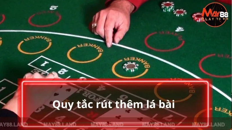 Luật chơi Baccarat trong quy tắc rút thêm lá