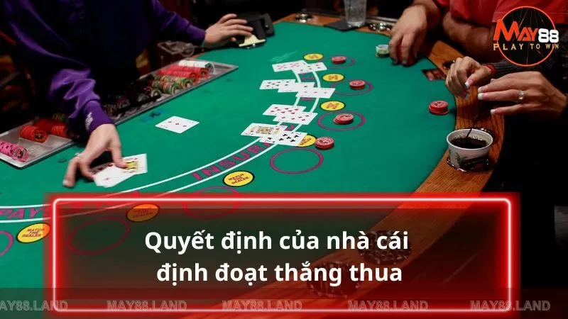 Quyết định của nhà cái định đoạt thắng thua