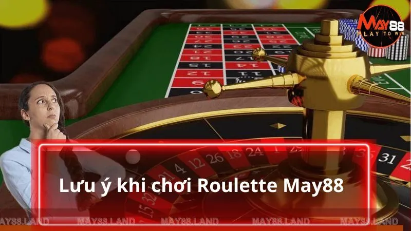 Một số lưu ý đặc biệt khi tham gia Roulette 