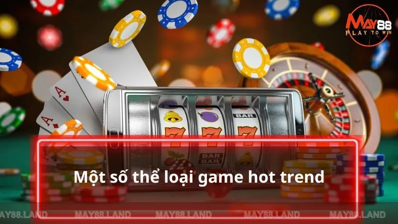 Một số thể loại game hot trend