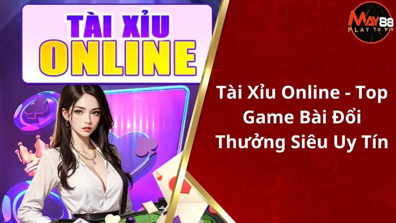 Tài xỉu Online - Top Game Bài Đổi Thưởng Siêu Uy Tín