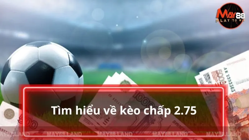 Tìm hiểu về kèo chấp 2.75