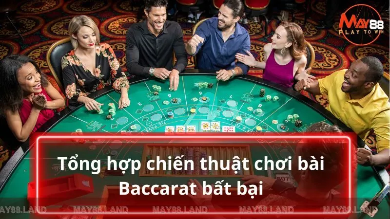 Tổng hợp những chiến thuật chơi Baccarat bất bại