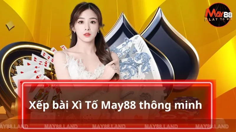 Xếp bài Xì Tố May88 thông minh và giành chiến thắng